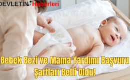 Bebek Bezi ve Mama Yardımı Başvuru Şartları Belli Oldu!