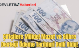 Çiftçilere Müjde! Mazot ve Gübre Desteği Ödemeleri Belli Oldu!
