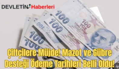 Çiftçilere Müjde! Mazot ve Gübre Desteği Ödemeleri Belli Oldu!