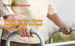 Engelli Yardımı: Kimler Faydalanabilir ve Nasıl Başvurulur?