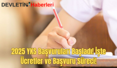 2025 YKS Başvuruları Başladı! İşte Ücretler ve Başvuru Süreci!