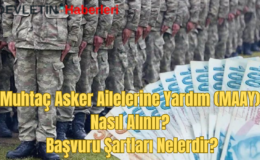 Muhtaç Asker Ailelerine Yardım (MAAY) Nasıl Alınır? Başvuru Şartları Nelerdir?