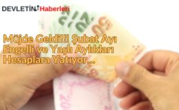 Müjde Geldi!!! Şubat Ayı Engelli ve Yaşlı Aylıkları Hesaplara Yatıyor…