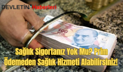 Sağlık Sigortanız Yok Mu? Prim Ödemeden Sağlık Hizmeti Alabilirsiniz!