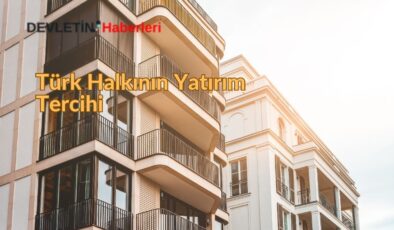 Türk Halkının Yatırım Tercihi: Gayrimenkul ve Altın Önde Geliyor