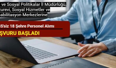 Aile ve Sosyal Politikalar İl Müdürlüğü, Huzurevi, Sosyal Hizmetler ve Rehabilitasyon Merkezlerine personel alımı başladı