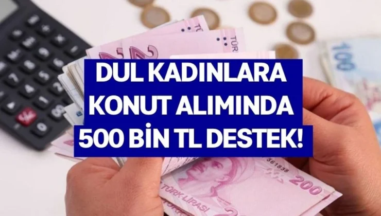 Dul kadınlara 500 bin TL konut desteği verilecek