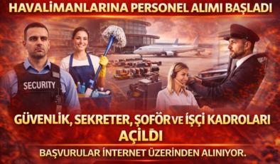 Havalimanlarına Personel Alımı Başladı: Güvenlik, Sekreter, Şoför ve İşçi Kadroları Açıldı
