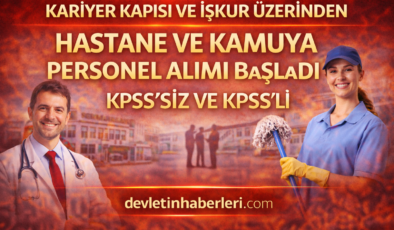 Şubat 2026’da Başladı: Hastaneler ve Kamu Kurumlarına KPSS’siz İşçi ve KPSS’li Personel Alımı