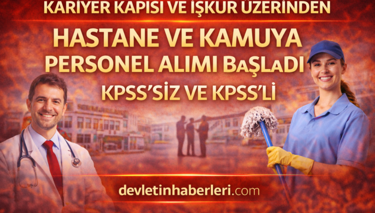 Şubat 2026’da Başladı: Hastaneler ve Kamu Kurumlarına KPSS’siz İşçi ve KPSS’li Personel Alımı