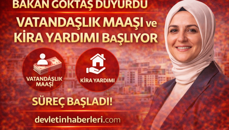 Bakan Göktaş Duyurdu: Vatandaşlık Maaşı ve Kira Yardımı Uygulaması Başlıyor