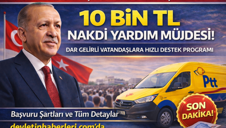 Son Dakika: İhtiyaç Sahibi Milyonlara 10 Bin TL Destek! Başvurular Başlıyor