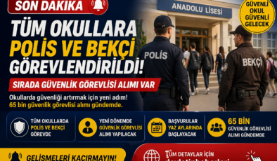 Tüm Okullara Polis ve Bekçi Görevlendirildi: Sırada Güvenlik Görevlisi Alımı mı Var?