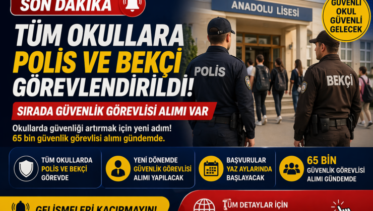 Tüm Okullara Polis ve Bekçi Görevlendirildi: Sırada Güvenlik Görevlisi Alımı mı Var?