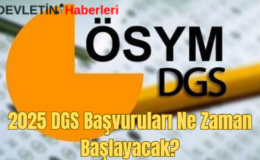 2025 DGS Başvuruları Ne Zaman Başlayacak? İşte Önemli Tarihler ve Detaylar