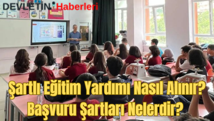 Şartlı Eğitim Yardımı Nasıl Alınır? Başvuru Şartları Nelerdir?
