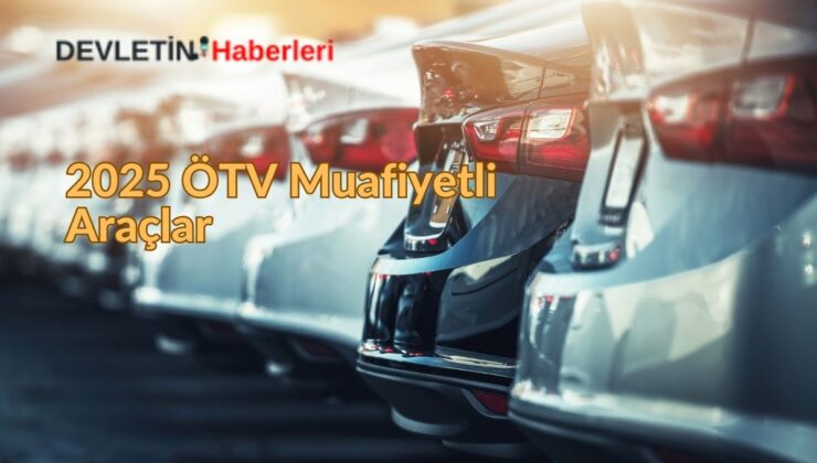 2025 ÖTV Muafiyetli Araçlar: Hangi Araç Alınabilir?