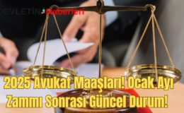 2025 Avukat Maaşları! Ocak Ayı Zammı Sonrası Güncel Durum