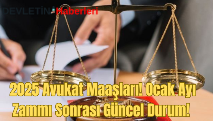 2025 Avukat Maaşları! Ocak Ayı Zammı Sonrası Güncel Durum