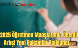 2025 Öğretmen Maaşları Ne Kadar Oldu? Yeni Rakamlar Açıklandı…