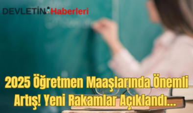 2025 Öğretmen Maaşları Ne Kadar Oldu? Yeni Rakamlar Açıklandı…