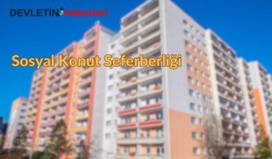81 İlde Sosyal Konut Seferberliği Başlatılıyor