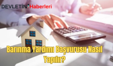 Barınma Yardımı Başvurusu Nasıl Yapılır?