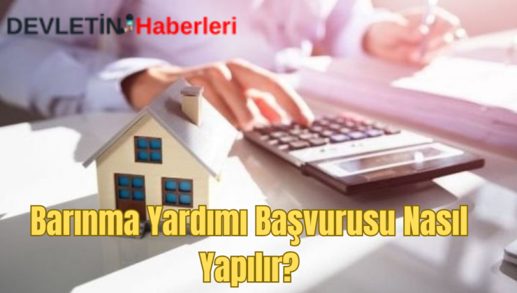 Barınma Yardımı Başvurusu Nasıl Yapılır?