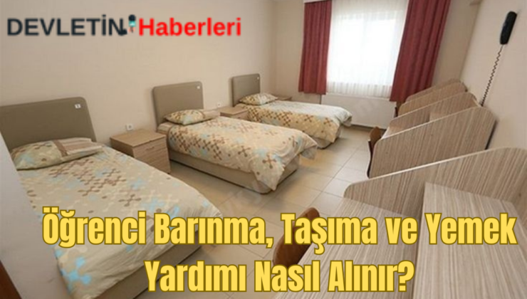 Öğrenci Barınma, Taşıma ve Yemek Yardımı Nasıl Alınır?