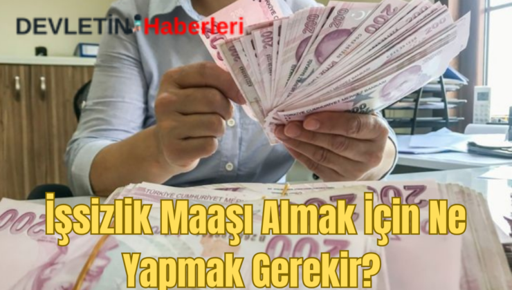 İşsizlik Maaşı Almak İçin Ne Yapmak Gerekir?