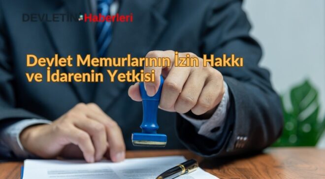 Devlet Memurlarının İzin Hakkı ve İdarenin Yetkisi