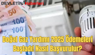 Doğal Gaz Tüketim Desteği 2025 Ödemeleri Başladı! Kimler Yararlanabilir, Nasıl Başvurulur?