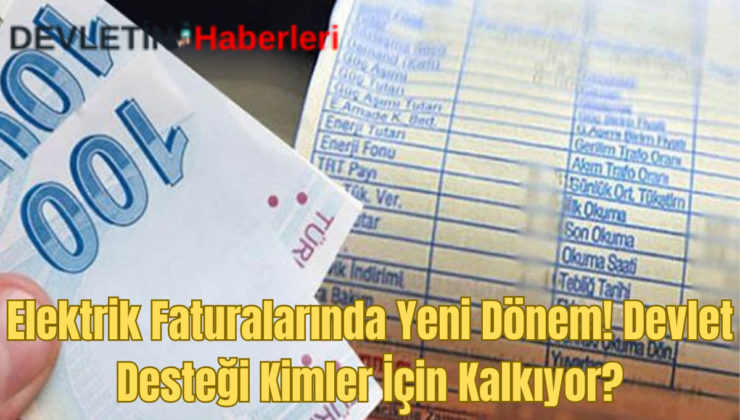 Elektrik Faturalarında Yeni Dönem! Devlet Desteği Kimler İçin Kalkıyor?