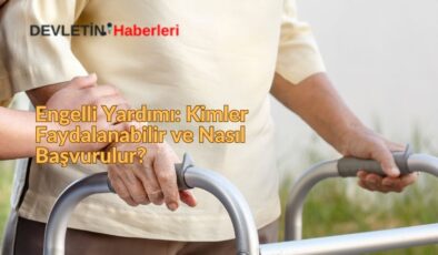 Engelli Yardımı: Kimler Faydalanabilir ve Nasıl Başvurulur?