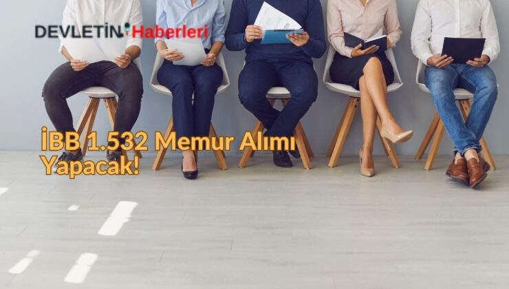 İBB 1.532 Memur Alımı Yapacak! İşte Başvuru Detayları