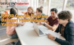 İŞKUR Gençlik Programı Başlıyor! Nasıl Başvuru Yapıyor?