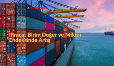 İhracat Birim Değer ve Miktar Endeksinde Artış