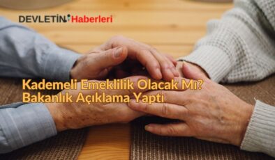 Kademeli Emeklilik Olacak Mı? Bakanlık Açıklama Yaptı