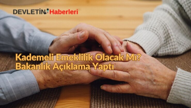Kademeli Emeklilik Olacak Mı? Bakanlık Açıklama Yaptı