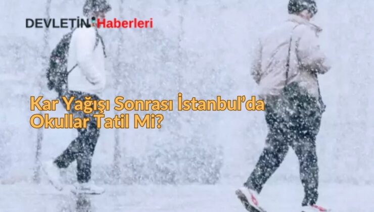 Kar Yağışı Sonrası İstanbul’da Okullar Tatil Mi?