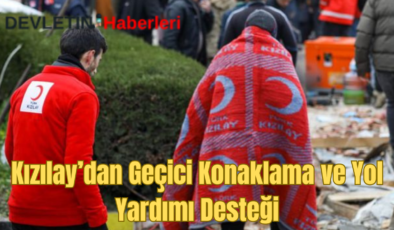 Kızılay’dan Geçici Konaklama ve Yol Yardımı Desteği!