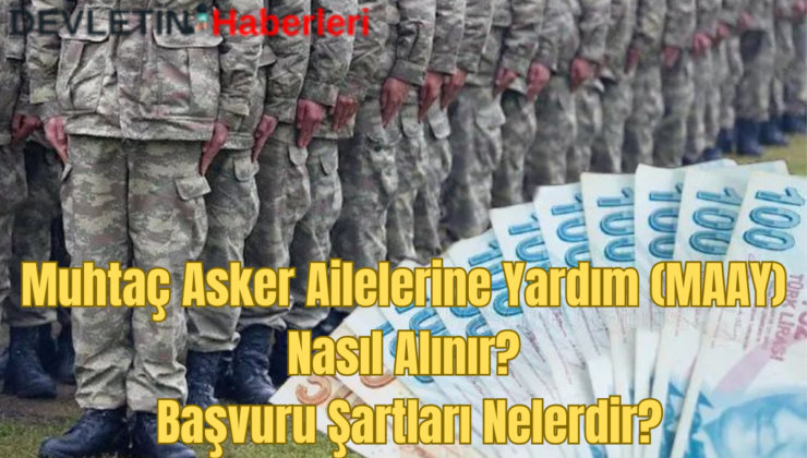 Muhtaç Asker Ailelerine Yardım (MAAY) Nasıl Alınır? Başvuru Şartları Nelerdir?
