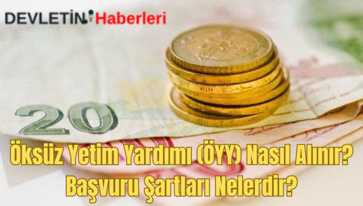 Öksüz Yetim Yardımı (ÖYY) Nasıl Alınır? Başvuru Şartları Nelerdir?