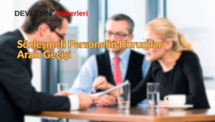 Sözleşmeli Personelin Kurumlar Arası Geçişi ve Birimler Arası Aktarma