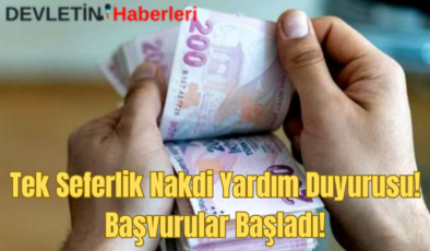 Tek Seferlik Nakdi Yardım Duyurusu! Başvurular Başladı!