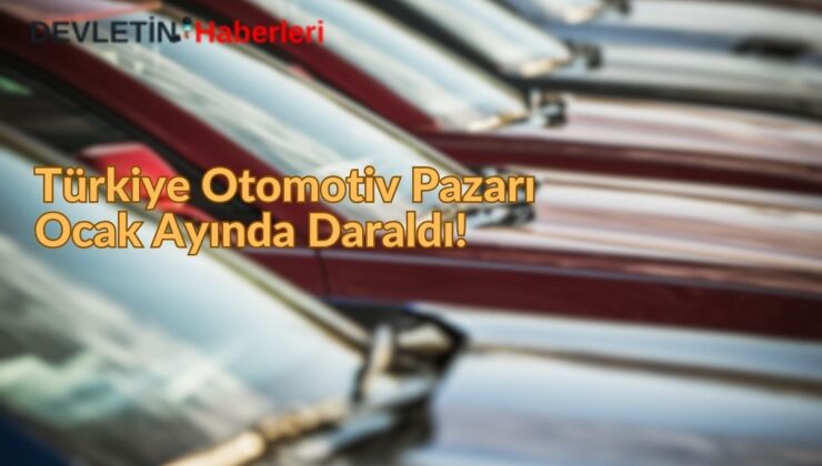 Türkiye Otomotiv Pazarı Ocak Ayında Daraldı!