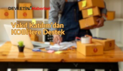 Vakıf Katılım’dan KOBİ’lere 153 Milyar Liralık Destek