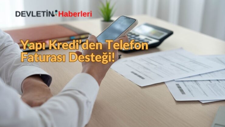 Yapı Kredi’den Telefon Faturası Desteği!