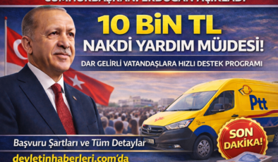 Son Dakika: İhtiyaç Sahibi Milyonlara 10 Bin TL Destek! Başvurular Başlıyor